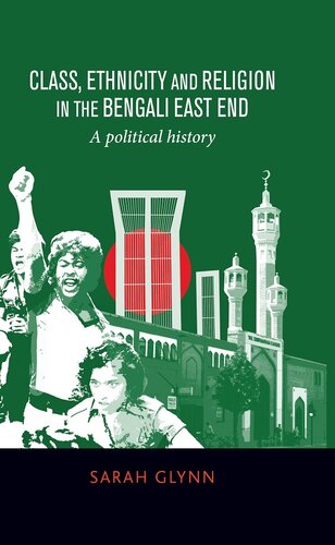 Class, Ethnicity and Religion in the Bengali East End: A Political History