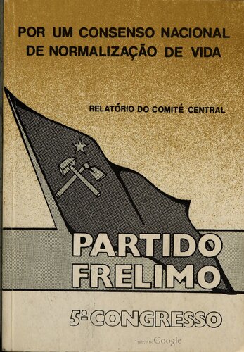 Por um consenso nacional de normalização da vida. Relatório do Comité Central. Partido FRELIMO. 5º Congresso