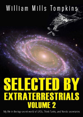 Selected by Extraterrestrials: My life in the top secret world of UFOs, think-tanks and Nordic secretaries-Vol 2