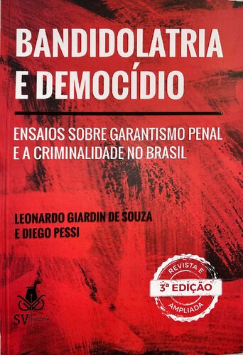 Bandidolatria e Democídio: Ensaios sobre Garantismo Penal e a Criminalidade no Brasil