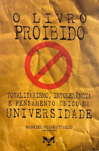 O Livro Proibido. Totalitarismo, Intolerância e Pensamento Único na Universidade