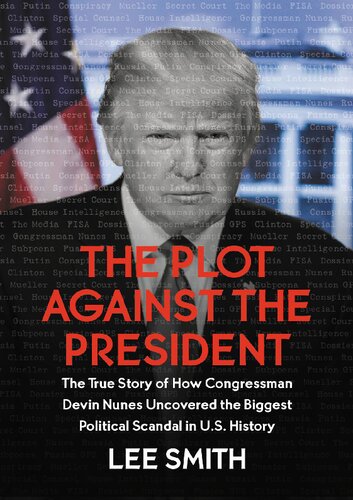 The Plot Against the President; The True Story of How Congressman Devin Nunes Uncovered the Biggest Political Scandal