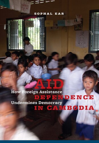 Aid Dependence in Cambodia: How Foreign Assistance Undermines Democracy
