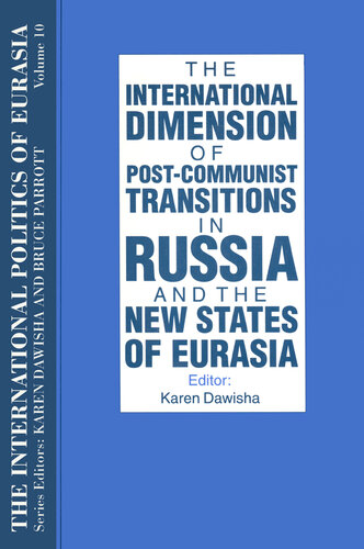 The International Politics of Eurasia: V. 10: The International Dimension of Post-Communist Transitions in Russia and the New States of Eurasia
