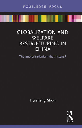 Globalization and Welfare Restructuring in China: The Authoritarianism That Listens?