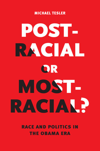 Post-Racial or Most-Racial?: Race and Politics in the Obama Era
