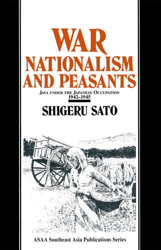 War, Nationalism and Peasants: Java Under the Japanese Occupation, 1942-45: Java Under the Japanese Occupation, 1942-45