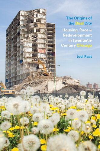 The Origins of the Dual City: Housing, Race, and Redevelopment in Twentieth-Century Chicago