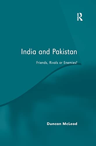 India and Pakistan: Friends, Rivals or Enemies?