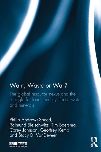 Want, Waste or War? The Global Resource Nexus and the Struggle for Land, Energy, Food, Water and Minerals
