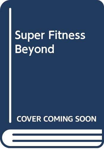 Super Fitness Beyond Vitamins (The Bible of Super Supplements) - Super Supplement Bible : how to use the new nutrients - plus vitamins and minerals - to achieve a lifetime of health and peak performance - Orthomolecular Medicine