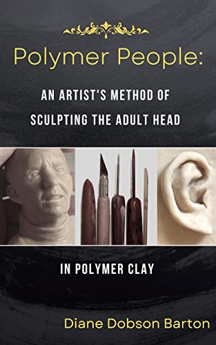 Polymer People: An Artist's Method Of Sculpting The Adult Head In Polymer Clay (English Edition)