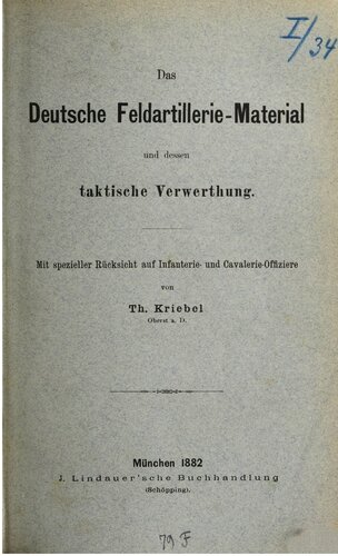 Das deutsche Feldartillerie-Material und dessen taktische Verwertung ; mit spezieller Rücksicht auf Infanterie- und Kavallerie-Offiziere