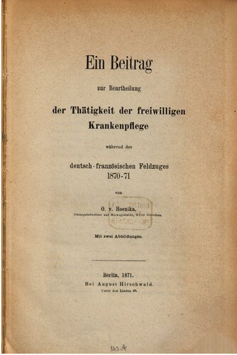 Ein Beitra zur Beurteilung der Tätigkeit der freiwilligen Krankenpflege während des deutsch-französischen Feldzuges 1870-71