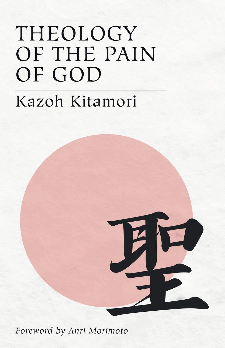 Theology of the Pain of God: The First Original Theology From Japan
