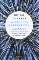 La nascita imperfetta delle cose. La grande corsa alla particella di Dio e la nuova fisica che cambierà il mondo