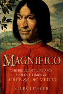 Magnifico: The Brilliant Life and Violent Times of Lorenzo De' Medici