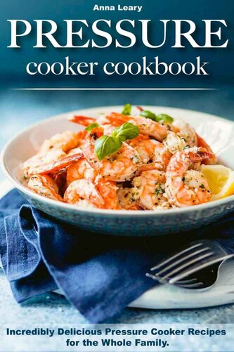 Pressure Cooker Cookbook: Incredibly Delicious Pressure Cooker Recipes for the Whole Family