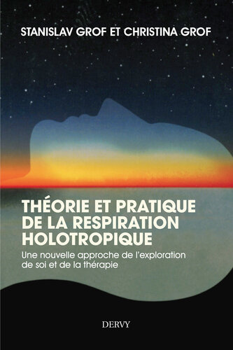 Théorie et pratique de la respiration Holotropique : Une nouvelle approche de l'exploration de soi et de la thérapie (French Edition)