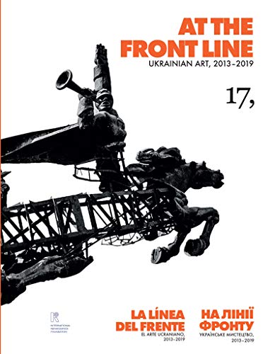 At the Front Line. Ukrainian Art, 2013-2019/ La línea del frente. El arte ucraniano, 2013-2019/ На лінії фронту. Українське мистецтво, 2013-2019