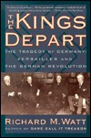 The Kings Depart: German Revolution and the Treaty of Versailles 1918-19