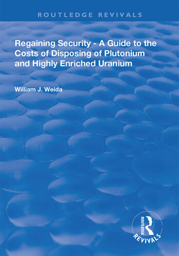 Regaining Security : a guide to the costs of disposing of plutonium and highly enriched uranium.