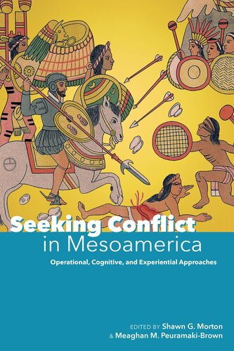 Seeking conflict in Mesoamerica : operational, cognitive, and experiential approaches