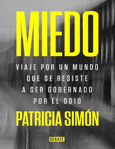 Miedo: Viaje por un mundo que se resiste a ser gobernado por el odio