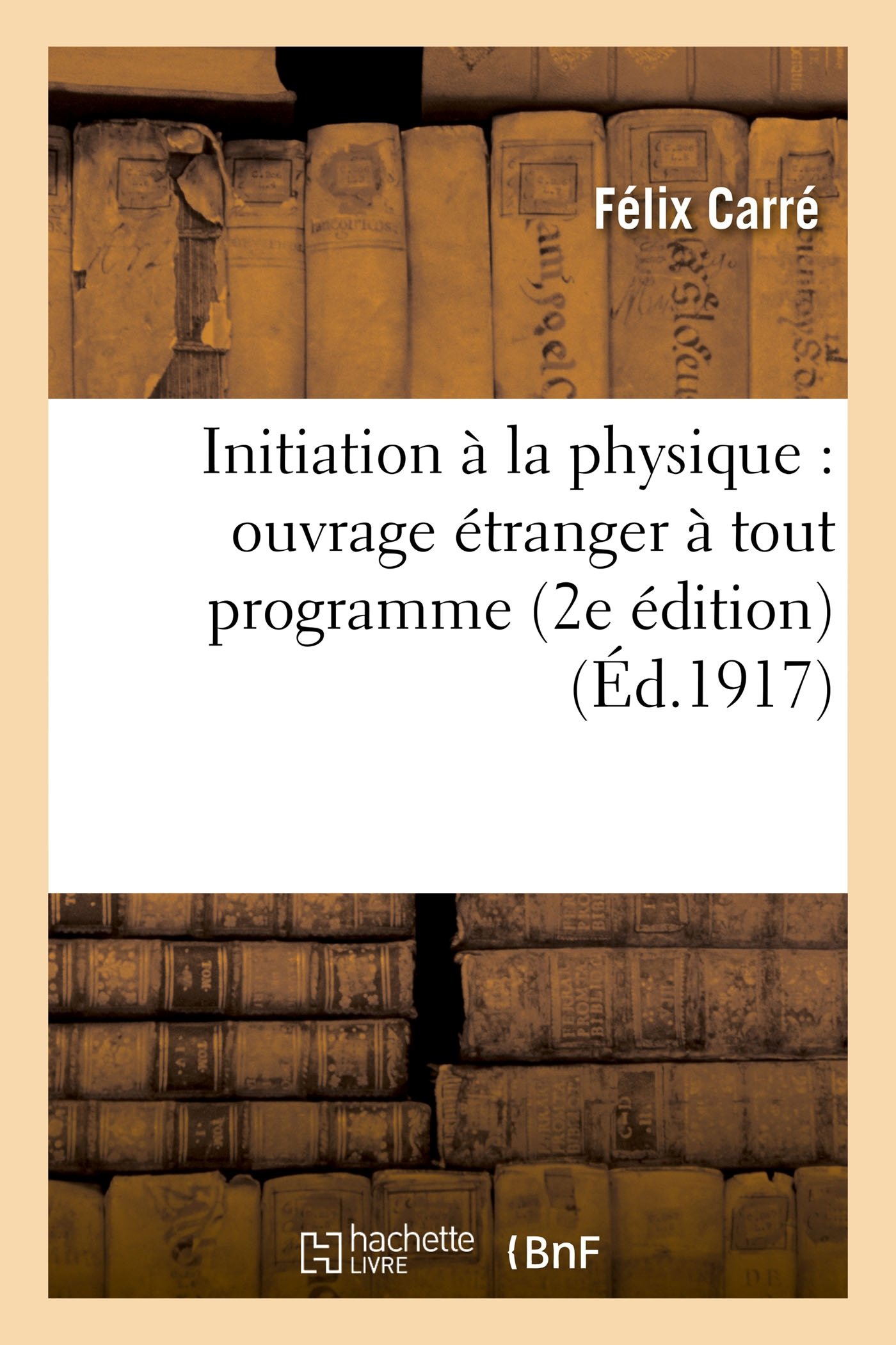 Initiation à la physique: ouvrage étranger à tout programme (Sciences) (French Edition)