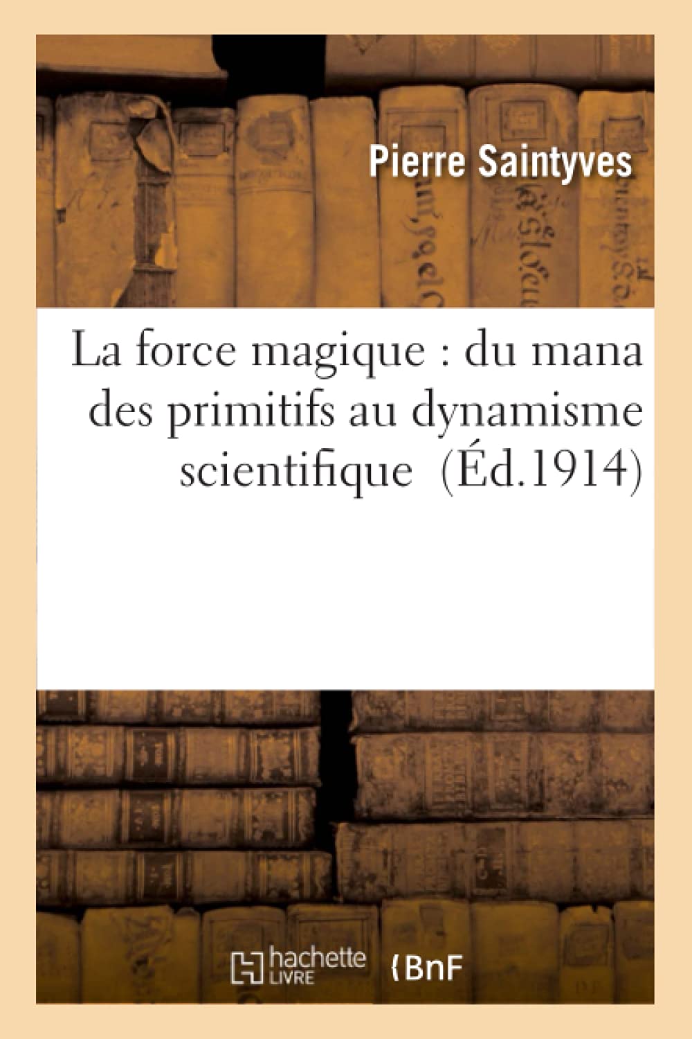 La force magique: du mana des primitifs au dynamisme scientifique (Sciences Sociales) (French Edition)
