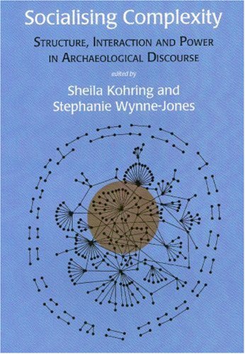 Socialising Complexity: Approaches to Power and Interaction in the Archaeological Record
