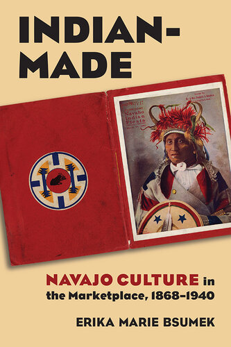 Indian-Made : Navajo Culture in the Marketplace, 1868-1940.