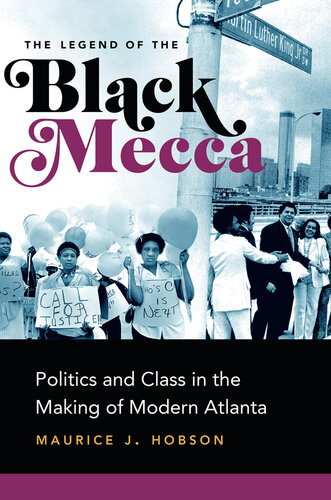 The legend of black Mecca : politics and class in the making of modern Atlanta