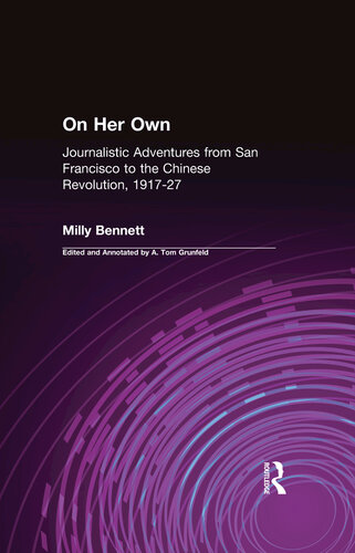 On Her Own: Journalistic Adventures From San Francisco to the Chinese Revolution, 1917-27: Journalistic Adventures From San Francisco to the Chinese Revolution, 1917-27
