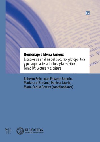 Homenaje a Elvira Arnoux : estudios de análisis del discurso, glotopolítica y pedagogía de la lectura y la escritura. Tomo IV: Lectura y escritura