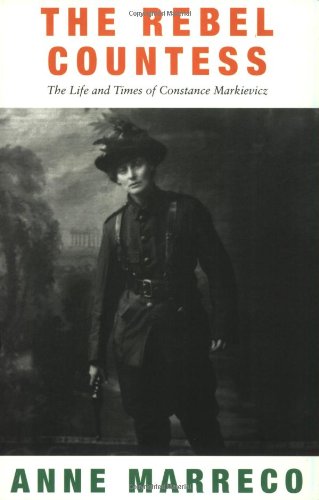 The Rebel Countess: The Life and Times of Constance Markievicz