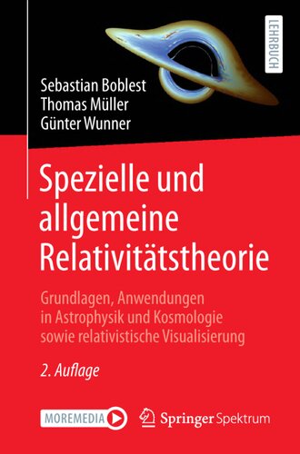 Spezielle und allgemeine Relativitätstheorie - Grundlagen, Anwendungen in Astrophysik und Kosmologie sowie relativistische Visualisierung