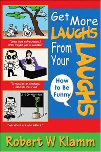Get More Laughs from Your Laughs: How to Be Funny