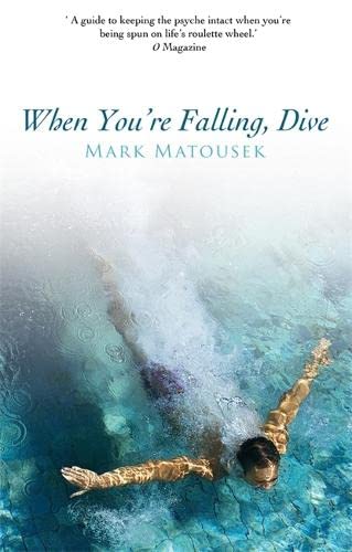 When You're Falling, Dive: Using Your Pain to Transform Your Life - Mark Matousek, Eckhart Tolle, Joan Didion, Elie Wiesel, Isabel Allende, Jon Kabat Zinn, Sogyal Rinpoche