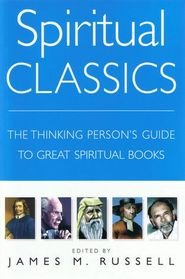 Spiritual Classics: The Thinking Person's Guide to Great Spiritual Books