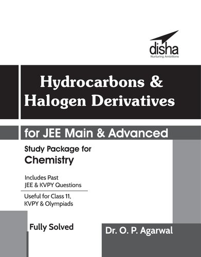 Hydrocarbons & Halogen Derivatives for IIT JEE Main & JEE Advanced Disha O P Agarwal Useful for KVPY CBSE PU ISc NEET CET other Engineering Entrance Exams