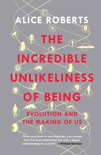 The Incredible Unlikeliness of Being: Evolution and the Making of Us