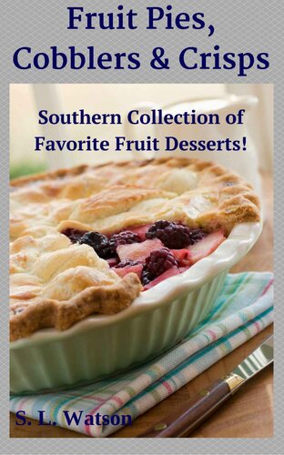 Fruit Pies, Cobblers & Crisps: Southern Collection of Favorite Fruit Desserts!