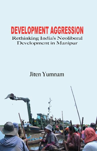 Development Aggression: Rethinking India's Neoliberal Development in Manipur
