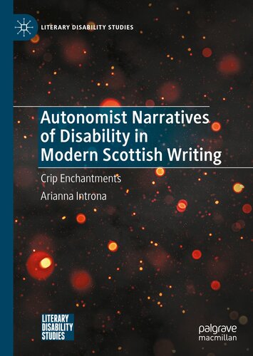 Autonomist Narratives of Disability in Modern Scottish Writing : Crip Enchantments