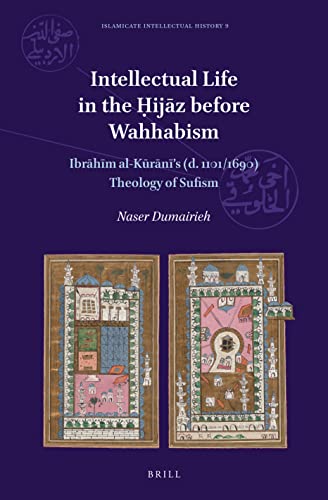 Intellectual Life in the Ḥijāz before Wahhabism: Ibrahim al-Kurani’s (d. 1101/1690) Theology of Sufism