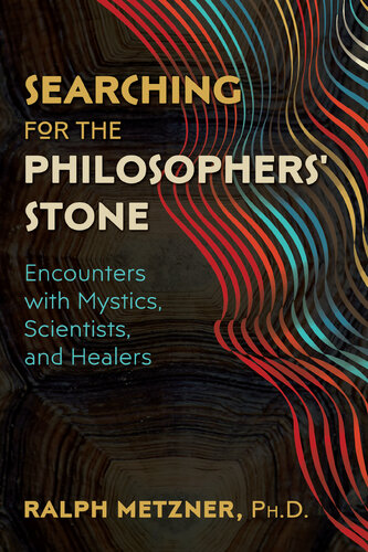 Searching for the Philosophers' Stone: Encounters with Mystics, Scientists, and Healers