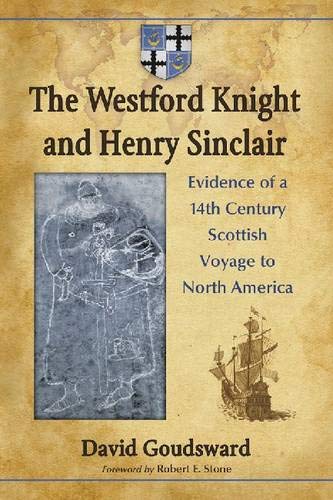 The Westford Knight and Henry Sinclair: Evidence of a 14th Century Scottish Voyage to North America