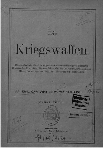 Die Kriegswaffen : Eine fortlaufende, übersichtliche geordnete Zusammenstellung der Schusswaffen, Kriegsfeuer, Hieb- und Stichwaffen und Instrumente, Torpedos, Minen, Panzerungen, und dergl. seit Einführung von Hinterldern