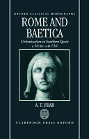 Rome and Baetica: Urbanization in Southern Spain C. 50 BC-AD 150